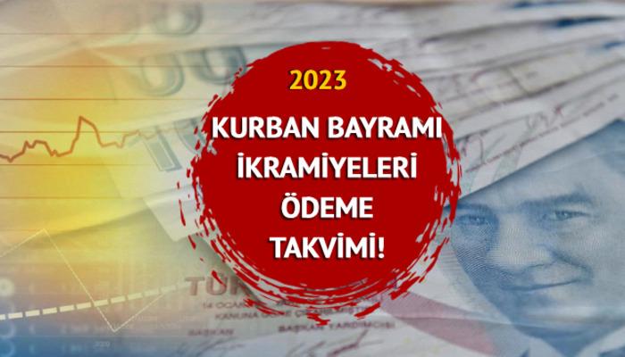 KURBAN BAYRAMI İKRAMİYESİ ÖDEME TARİHLERİ 2023 Kurban bayramı