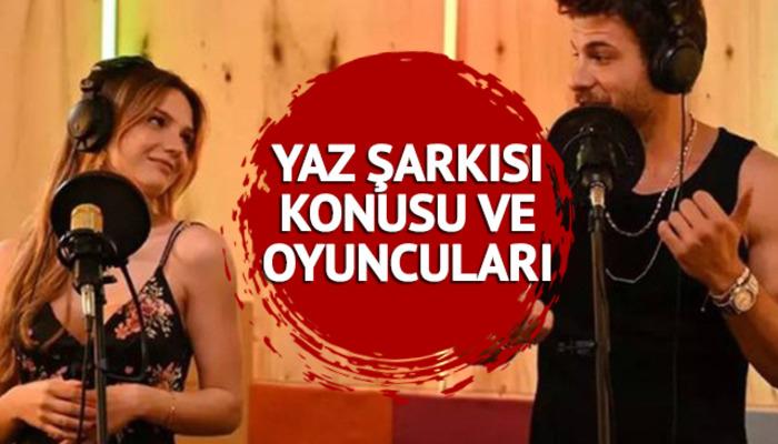 YAZ ŞARKISI KONUSU VE OYUNCULARI FOX Tv nin yeni dizisi Yaz Şarkısı