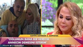 Oğlu MS hastası olan Safiye Soyman'dan yürek burkan açıklama