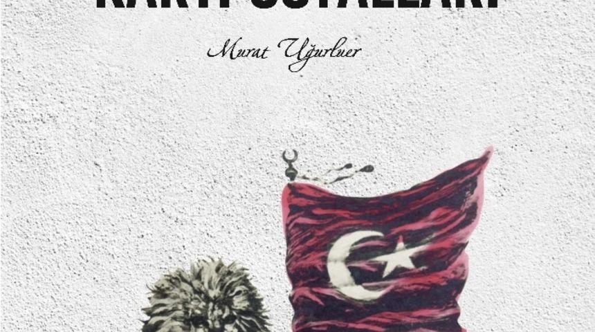 &ldquo;Milli m&uuml;cadele kartpostalları&rdquo; kitabı &ccedil;ıktı