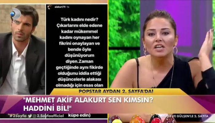 Popstar Aydan Mehmet Akif Alakurt'u yerden yere vurdu! 'Ağzını burnunu kırmak lazım'
