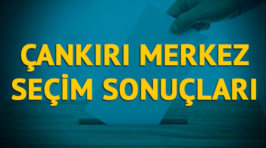 &Ccedil;ankırı Merkez se&ccedil;im sonu&ccedil;ları 2019: &Ccedil;ankırı ilinin Merkez il&ccedil;esinde hangi parti, hangi aday?