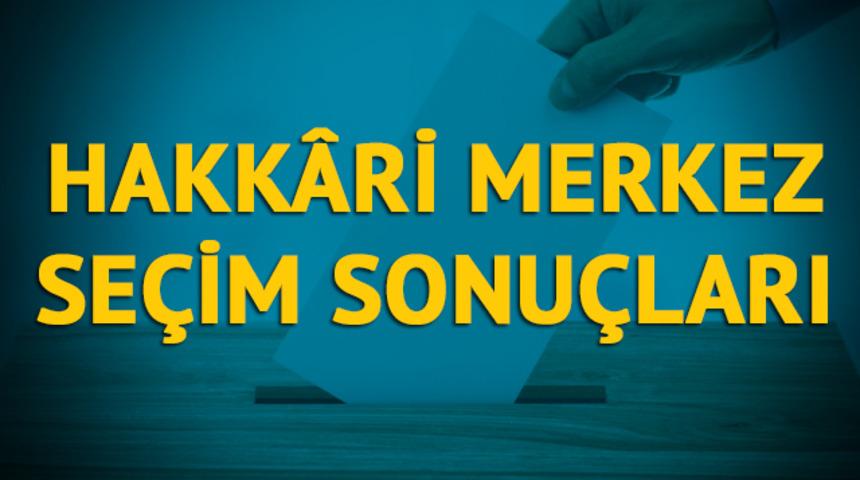Hakkari Merkez seçim sonuçları 2019: Hakkari ilinin Merkez  ilçesinde hangi parti, hangi aday?  