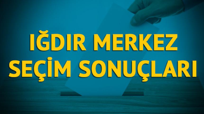 Iğdır Merkez seçim sonuçları 2019: Iğdır ilinin Merkez ilçesinde hangi parti, hangi aday?  