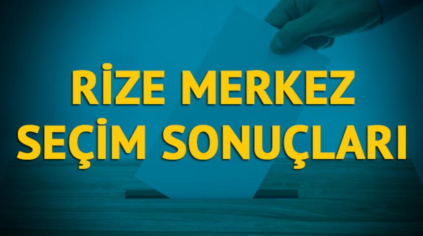Rize Merkez seçim sonuçları 2019: Rize ilinin Merkez ilçesinde hangi parti, hangi aday?