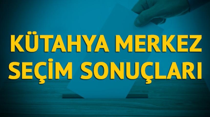 Kütahya Merkez seçim sonuçları 2019: Kütahya ilinin Merkez ilçesinde hangi parti, hangi aday?  