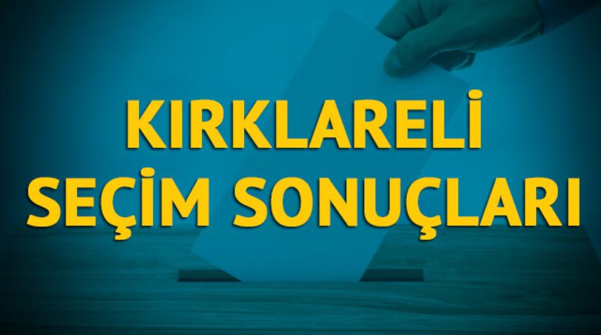Kırklareli se&ccedil;im sonu&ccedil;ları 2019: Hangi parti, hangi aday? 