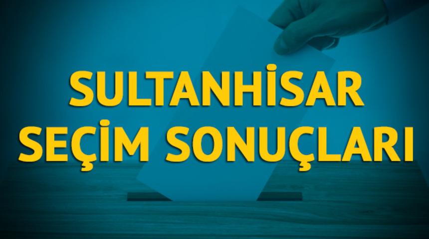 Sultanhisar se&ccedil;im sonu&ccedil;ları 2019: Aydın ilinin Sultanhisar il&ccedil;esinde hangi parti, hangi aday?