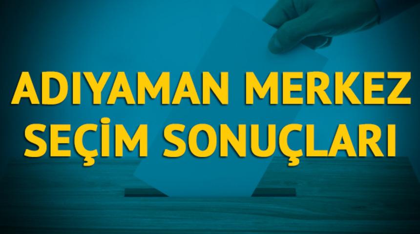 Adıyaman Merkez se&ccedil;im sonu&ccedil;ları 2019: Adıyaman ilinin il&ccedil;esinde hangi parti, hangi aday? 