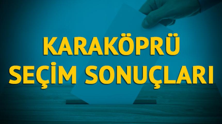 Karak&ouml;pr&uuml; se&ccedil;im sonu&ccedil;ları 2019: Şanlıurfa ilinin Karak&ouml;pr&uuml; il&ccedil;esinde hangi parti, hangi aday?