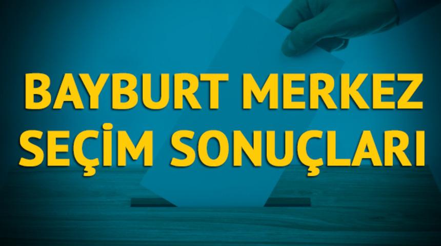 Bayburt Merkez seçim sonuçları 2019: Bayburt ilinin Merkez ilçesinde hangi parti, hangi aday?