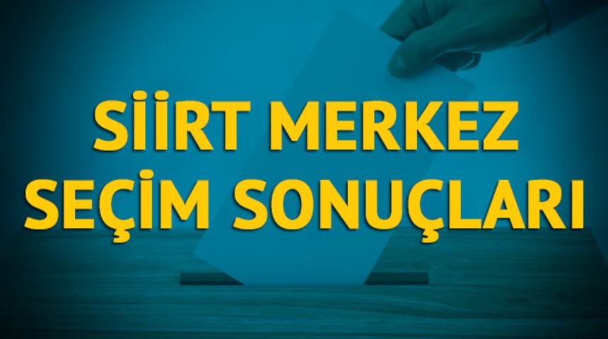 Siirt Merkez seçim sonuçları 2019: Siirt ilinin Merkez ilçesinde hangi parti, hangi aday?