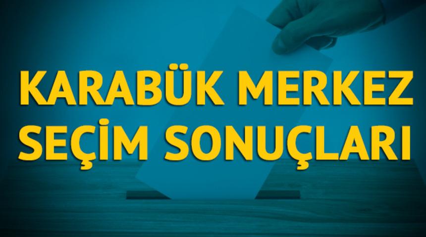 Karab&uuml;k-Merkez se&ccedil;im sonu&ccedil;ları 2019: Karab&uuml;k ilinin Karab&uuml;k-Merkez il&ccedil;esinde hangi parti, hangi aday? 