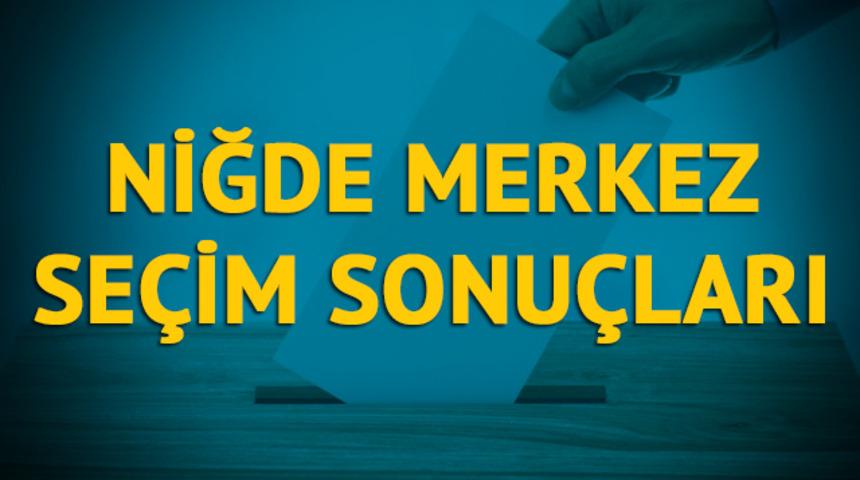 Niğde Merkez seçim sonuçları 2019: Niğde ilinin Niğde Merkez ilçesinde hangi parti, hangi aday?