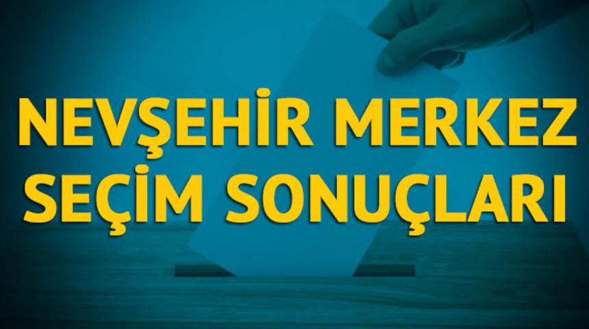 Nevşehir Merkez seçim sonuçları 2019: Nevşehir ilinin ilçesinde hangi parti, hangi aday?