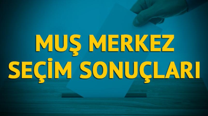 Muş Merkez seçim sonuçları 2019: Muş ilinin ilçesinde hangi parti, hangi aday?