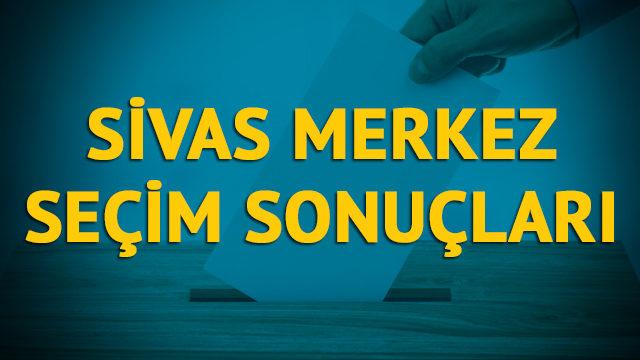 Sivas Merkez seçim sonuçları 2019: Sivas ilinin Merkez ilçesinde hangi parti, hangi aday?