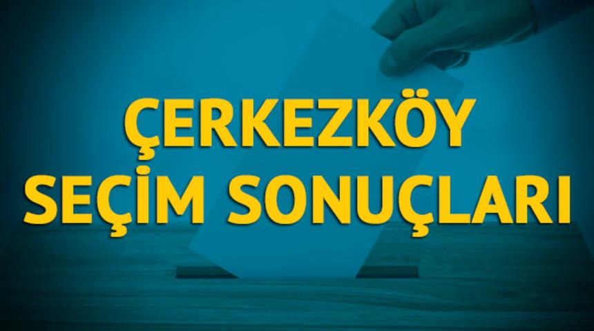 Çerkezköy seçim sonuçları 2019: Tekirdağ ilinin Çerkezköy ilçesinde hangi parti, hangi aday?
