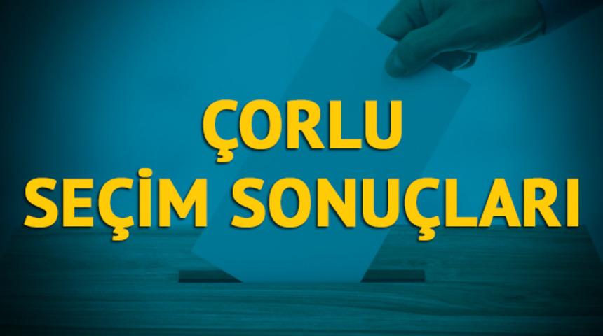 &Ccedil;orlu se&ccedil;im sonu&ccedil;ları 2019: Tekirdağ ilinin &Ccedil;orlu il&ccedil;esinde hangi parti, hangi aday?