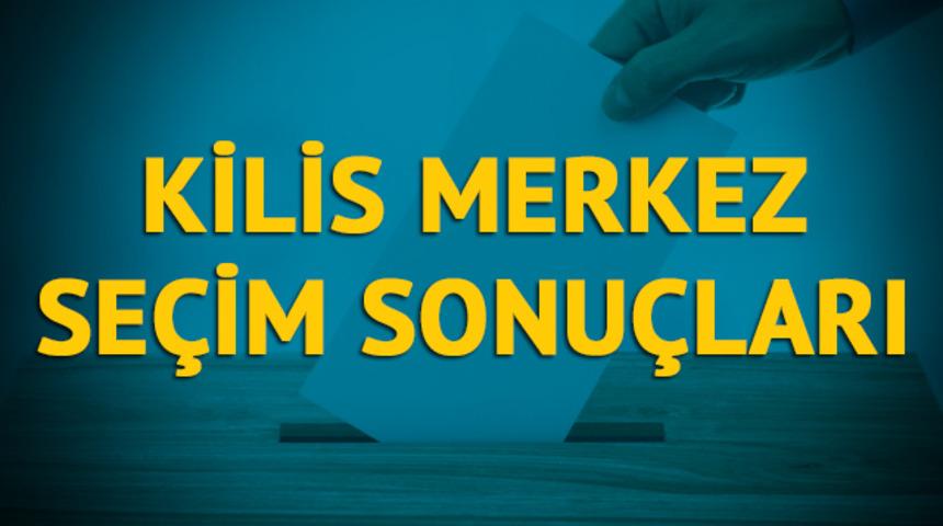 Kilis-Merkez seçim sonuçları 2019: Kilis ilinin Merkez ilçesinde hangi parti, hangi aday? 