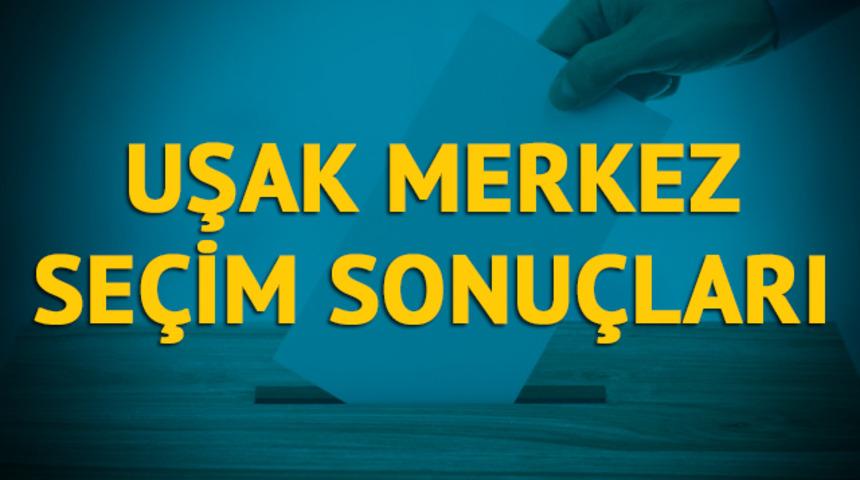 Uşak-Merkez se&ccedil;im sonu&ccedil;ları 2019: Uşak ilinin Uşak-Merkez il&ccedil;esinde hangi parti, hangi aday?