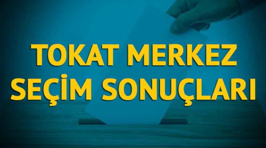 Tokat Merkez seçim sonuçları 2019: Tokat ilinin Merkez ilçesinde hangi parti, hangi aday?