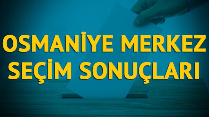 Osmaniye Merkez se&ccedil;im sonu&ccedil;ları 2019: Osmaniye ilinin Osmaniye Merkez il&ccedil;esinde hangi parti, hangi aday?