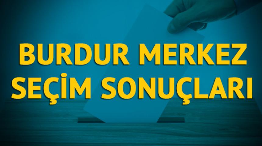 Merkez seçim sonuçları 2019: Burdur ilinin ilçesinde hangi parti, hangi aday?