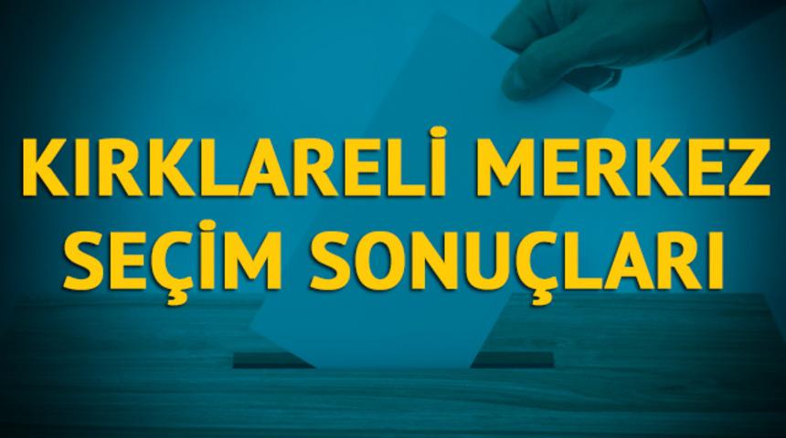 Kırklareli-Merkez seçim sonuçları 2019: Kırklareli ilinin Kırklareli-Merkez ilçesinde hangi parti, hangi aday? 
