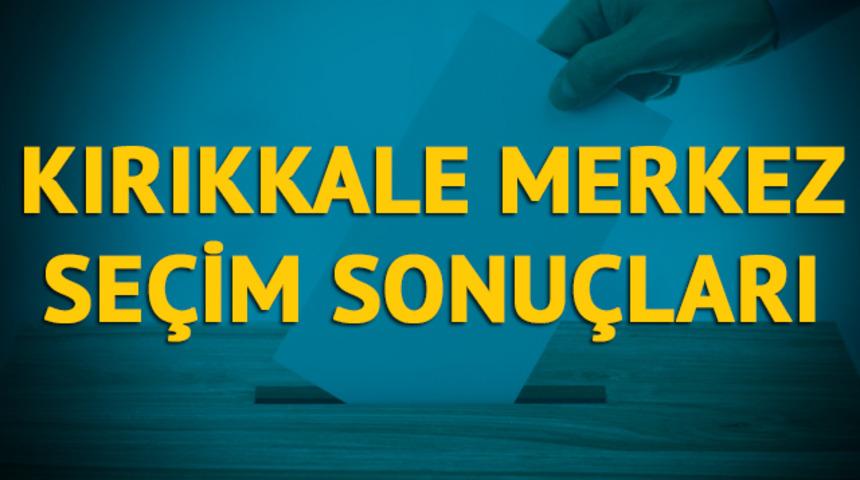 Kırıkkale-Merkez seçim sonuçları 2019: Kırıkkale ilinin Merkez ilçesinde hangi parti, hangi aday? 