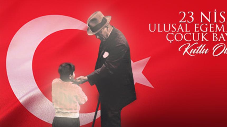 23 Nisan Ulusal Egemenlik ve &Ccedil;ocuk Bayramı kutlu olsun