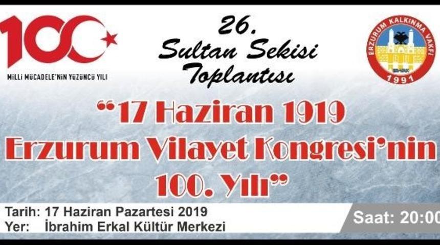 26. Sultan Sekisi Toplantısı &ldquo;23 Temmuz Erzurum Kongresi&rsquo;nin 100.Yılı&rdquo; g&uuml;ndemi ile toplanacak