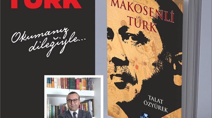 Talat &Ouml;zy&uuml;rek&rsquo;in, "Makosenli T&uuml;rk" kitabı &ccedil;ıktı
