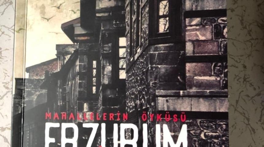 &lsquo;Mahallelerin &Ouml;yk&uuml;s&uuml; Erzurum&rsquo; adlı kitap b&uuml;y&uuml;k ilgi topladı