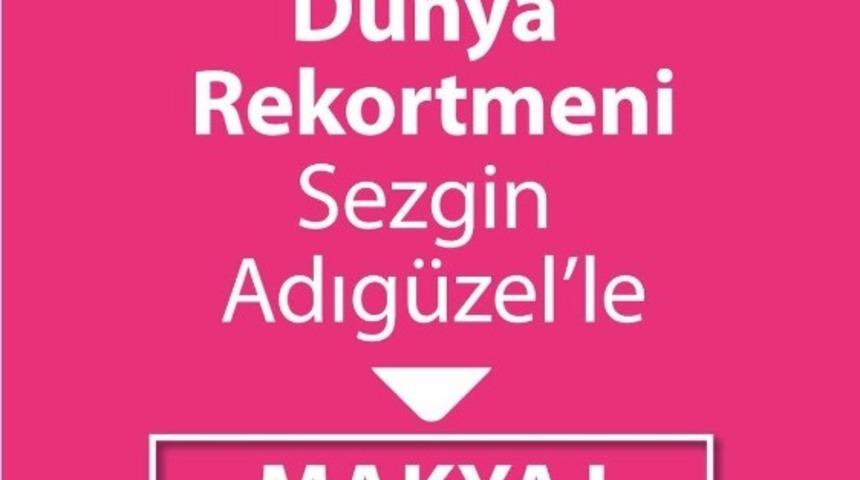 Sezgin Adıg&uuml;zel&rsquo;le  &ldquo;Makyaj At&ouml;lyesi G&uuml;nleri&rdquo;