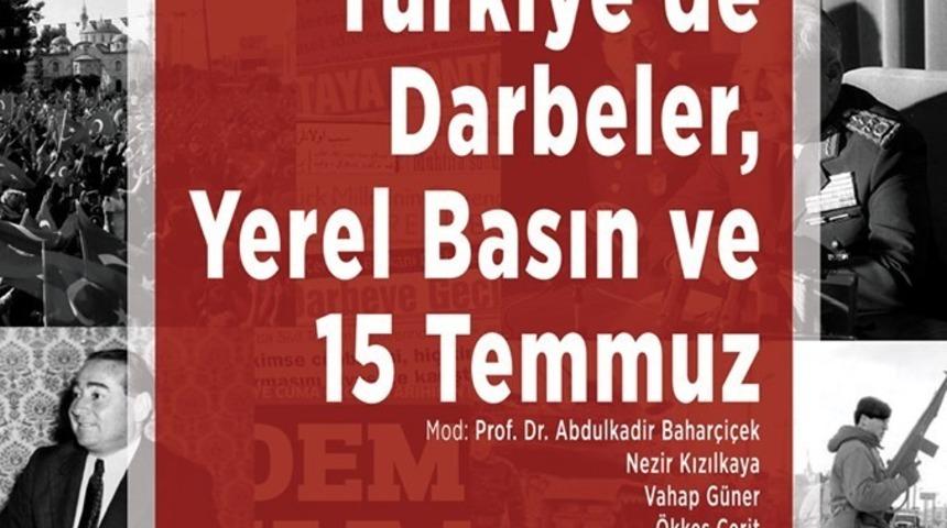 T&uuml;rkiye&rsquo;de "Darbeler Yerel Basın ve 15 Temmuz" paneli d&uuml;zenlenecek