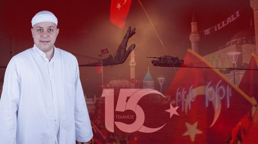 Aydınlı Mehmet Hoca&rsquo;dan 15 Temmuz mesajı