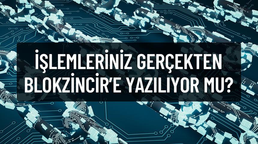 Gerçekten blokzincirde mi işlem yapıyorsunuz?