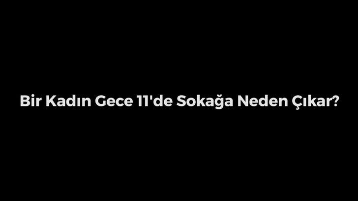 Bir Kadın Gece 11'de Sokağa Neden &Ccedil;ıkar?