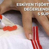 Eskiyen tiş&ouml;rtlerinizi değerlendirmenin 5 s&uuml;per yolu