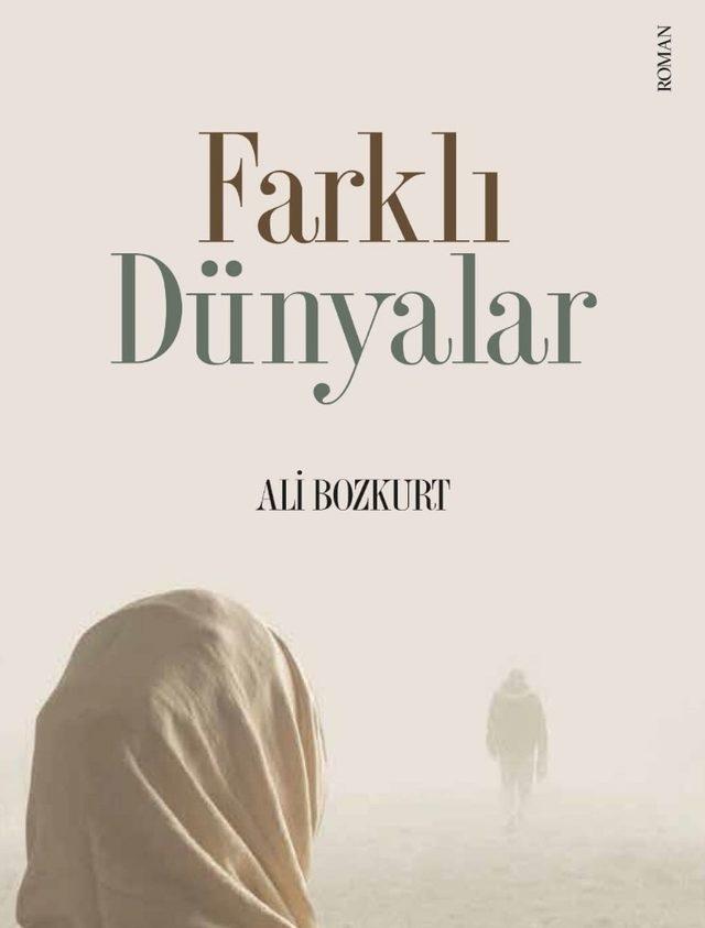 Yazar Ali Bozkurt’un son kitabı “Farklı Dünyalar” çıktı