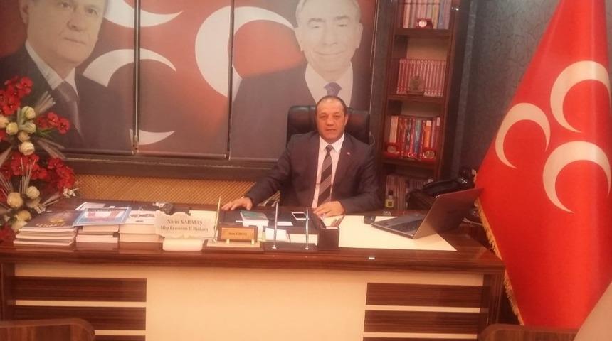 MHP Erzurum İl Başkanı Karataş: “Türkiye Cumhuriyeti, zulme meydan okuyan, zalime rest çeken, batıl inanç ve hain hesaplara karşı koyan kahraman bir neslin emanetidir”
