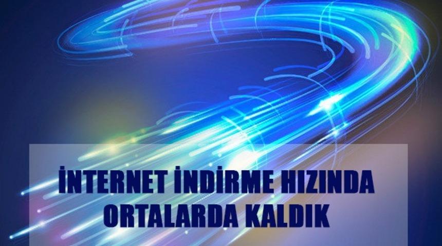 İnternet İndirme Hızında Ortalarda Kaldık!