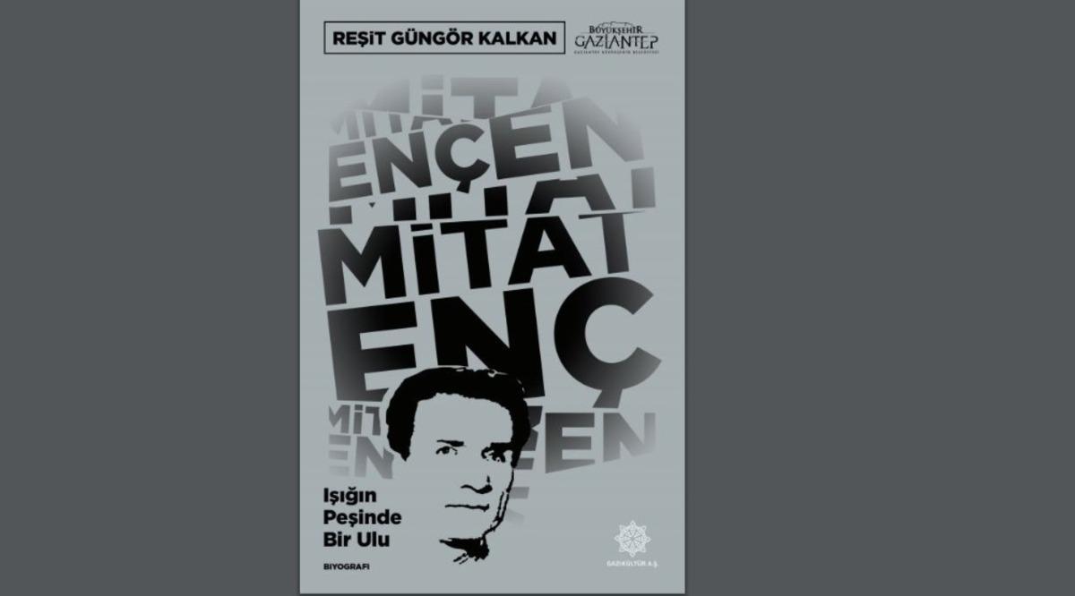 Mitat En&ccedil;, Gazik&uuml;lt&uuml;r&rsquo;le gelecek kuşaklara taşınacak