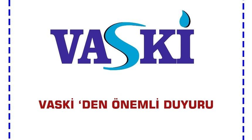 VASKİ&rsquo;den &ouml;nemli duyuru