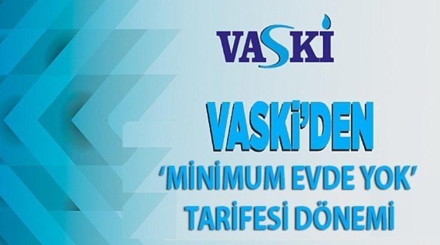VASKİ&rsquo;den &lsquo;minimum evde yok&rsquo; tarifesi d&ouml;nemi