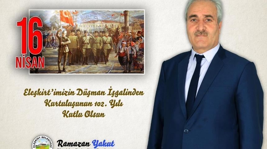 Eleşkirt Belediye Başkanı Yakut&rsquo;tan Eleşkirt&rsquo;in Kurtuluş Yıl D&ouml;n&uuml;m&uuml; Mesajı