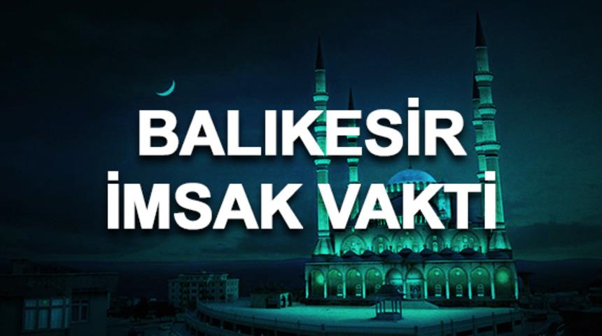 Balıkesir imsakiyesi 2020: Balıkesir sahur saati ve imsak vakti ka&ccedil;ta? 
