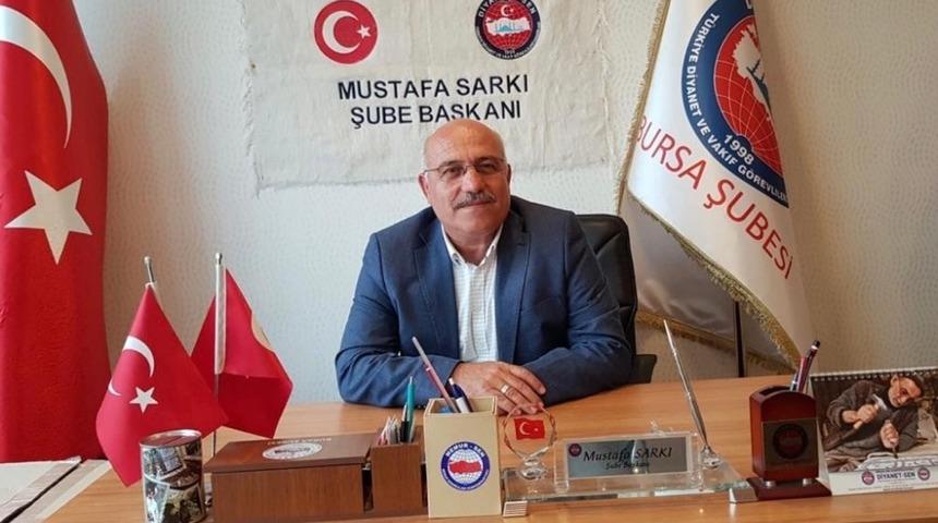 Diyanet-Sen Bursa 1 No&rsquo;lu Şube Başkanı Sarkı: "Diyanetimizin de, Başkanımızın da yanındayız"