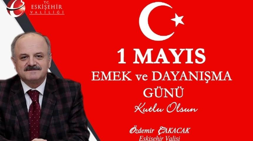 Vali &Ouml;zdemir &Ccedil;akacak&rsquo;ın &ldquo;1 Mayıs Emek ve Dayanışma G&uuml;n&uuml;&rdquo; mesajı